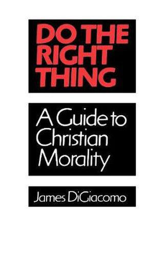 Cover image for Do the Right Thing: A Guide to Christian Morality