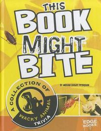 Cover image for This Book Might Bite: A Collection of Wacky Animal Trivia