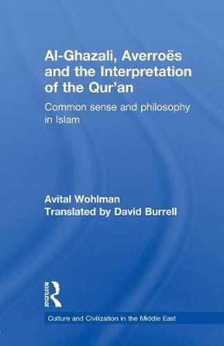 Al-Ghazali, Averroes and the Interpretation of the Qur'an: Common Sense and Philosophy in Islam