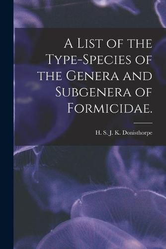 Cover image for A List of the Type-species of the Genera and Subgenera of Formicidae.