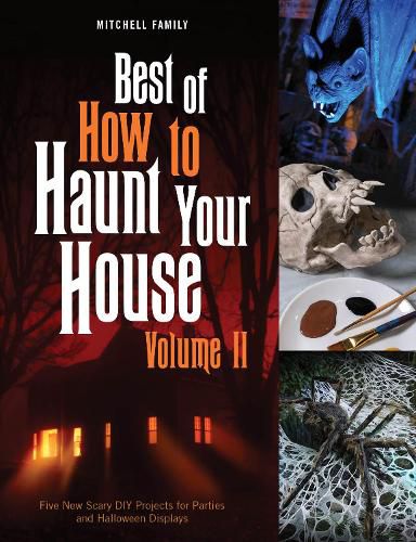 Cover image for Best of How to Haunt Your House, Volume II: Dozens of Spirited DIY Projects for Parties and Halloween Displays