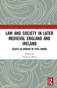 Cover image for Law and Society in Later Medieval England and Ireland: Essays in Honour of Paul Brand