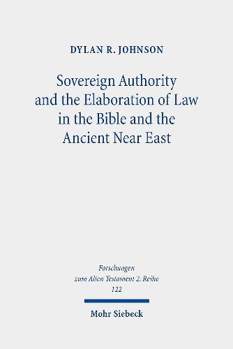 Cover image for Sovereign Authority and the Elaboration of Law in the Bible and the Ancient Near East