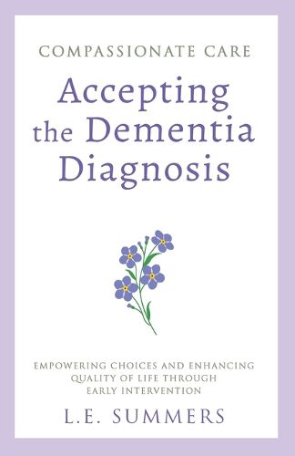 Cover image for Compassionate Care Accepting the Dementia Diagnosis