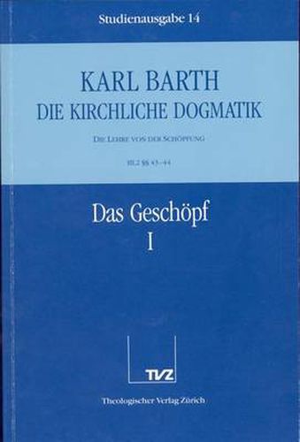 Cover image for Karl Barth: Die Kirchliche Dogmatik. Studienausgabe: Band 14: III.2 43-44: Das Geschopf I