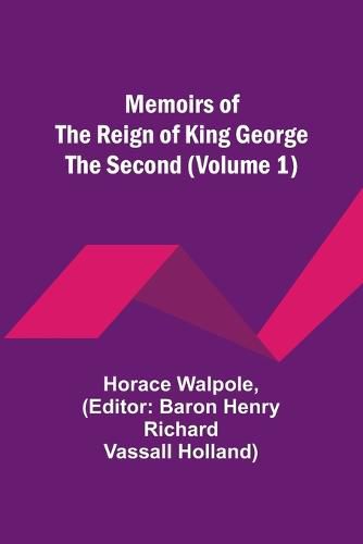 Memoirs of the Reign of King George the Second (Volume 1)