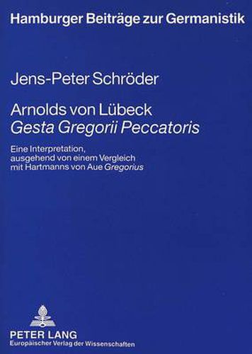 Cover image for Arnolds von Luebeck  Gesta Gregorii Peccatoris: Eine Interpretation, ausgehend von einem Vergleich mit Hartmanns von Aue  Gregorius