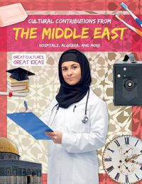 Cover image for Cultural Contributions from the Middle East: Hospitals, Algebra, and More