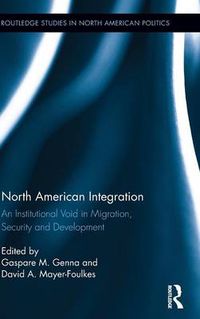 Cover image for North American Integration: An Institutional Void in Migration, Security and Development