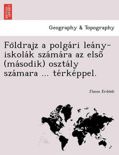 Cover image for Fo Ldrajz a Polga Ri Lea NY-Iskola K Sza Ma Ra AZ Elso (Ma Sodik) Oszta Ly Sza Mara ... Te Rke Ppel.