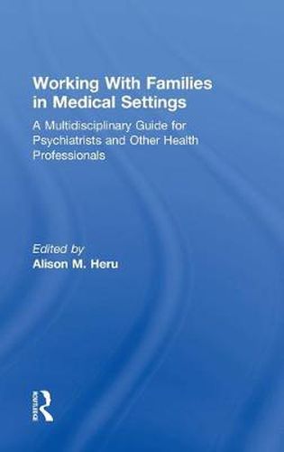 Cover image for Working With Families in Medical Settings: A Multidisciplinary Guide for Psychiatrists and Other Health Professionals