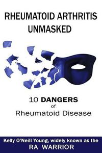 Cover image for Rheumatoid Arthritis Unmasked: 10 Dangers of Rheumatoid Disease