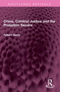 Cover image for Crime, Criminal Justice and the Probation Service