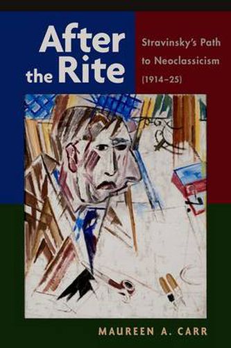 Cover image for After the Rite: Stravinsky's Path to Neoclassicism (1914-1925)