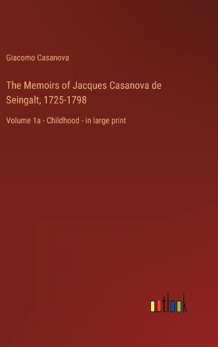 Cover image for The Memoirs of Jacques Casanova de Seingalt, 1725-1798