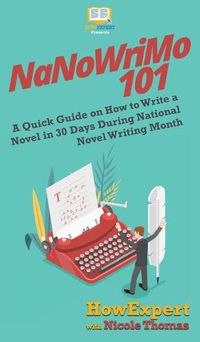 Cover image for NaNoWriMo 101: A Quick Guide on How to Write a Novel in 30 Days During National Novel Writing Month