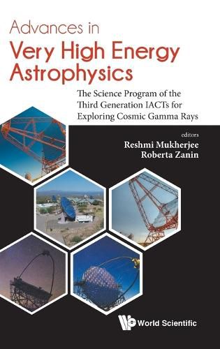 Cover image for Advances In Very High Energy Astrophysics: The Science Program Of The Third Generation Iacts For Exploring Cosmic Gamma Rays