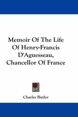 Cover image for Memoir of the Life of Henry-Francis D'Aguesseau, Chancellor of France