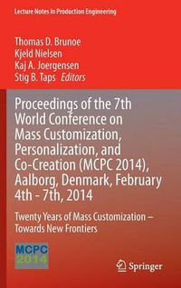 Cover image for Proceedings of the 7th World Conference on Mass Customization, Personalization, and Co-Creation (MCPC 2014), Aalborg, Denmark, February 4th - 7th, 2014: Twenty Years of Mass Customization - Towards New Frontiers