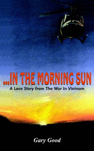 Cover image for ..in the Morning Sun: A Love Story from The War In Vietnam