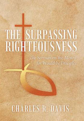 Cover image for The Surpassing Righteousness: The Sermon on the Mount for Would-be Disciples