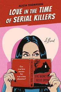 Cover image for Love In The Time Of Serial Killers