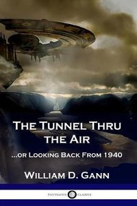 Cover image for The Tunnel Thru the Air: ...or Looking Back From 1940