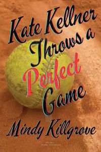 Cover image for Kate Kellner Throws a Perfect Game