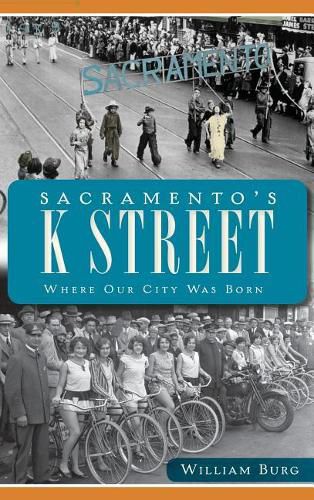 Sacramento's K Street: Where Our City Was Born