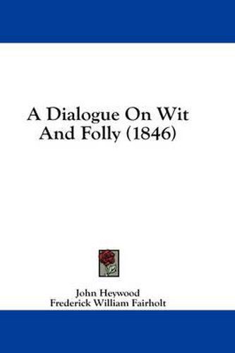 Cover image for A Dialogue on Wit and Folly (1846)