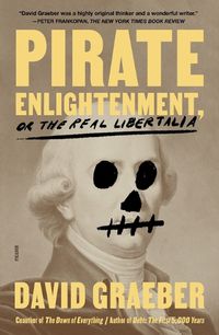 Cover image for Pirate Enlightenment, or the Real Libertalia