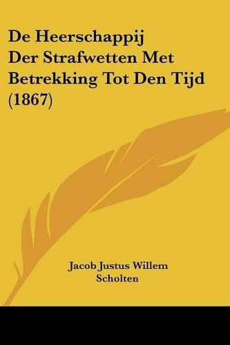 Cover image for de Heerschappij Der Strafwetten Met Betrekking Tot Den Tijd (1867)