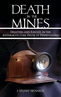 Cover image for Death in the Mines: Disasters and Rescues in the Anthracite Coal Fields of Pennsylvania