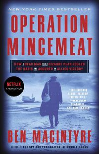 Cover image for Operation Mincemeat: How a Dead Man and a Bizarre Plan Fooled the Nazis and Assured an Allied Victory