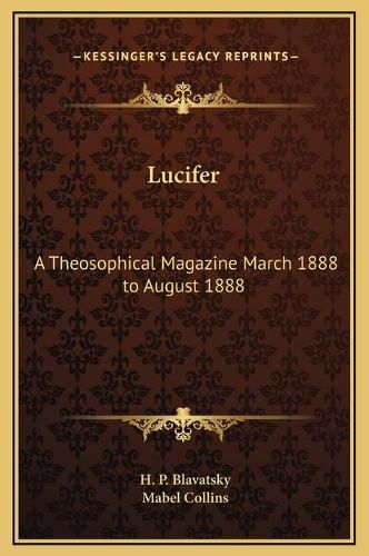 Lucifer: A Theosophical Magazine March 1888 to August 1888