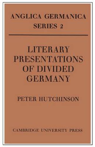 Cover image for Literary Presentations of Divided Germany: The Development of a Central Theme in East German Fiction 1945-1970