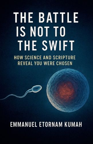 Cover image for The Battle Is Not to the Swift- How Science and Scripture Reveal You Were Chosen