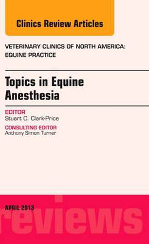 Topics in Equine Anesthesia, An Issue of Veterinary Clinics: Equine Practice