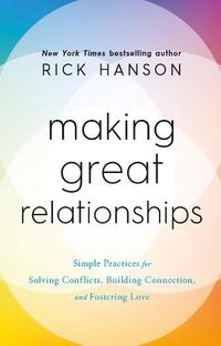 Cover image for Making Great Relationships: Simple Practices for Solving Conflicts, Building Cooperation and Fostering Love