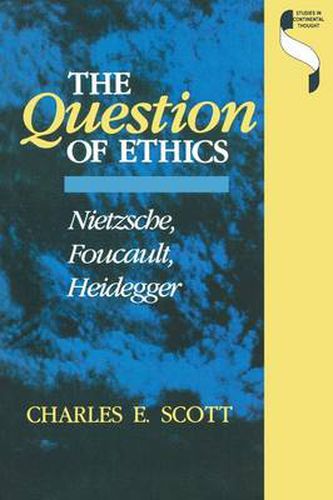 Cover image for The Question of Ethics: Nietzsche, Foucault, Heidegger