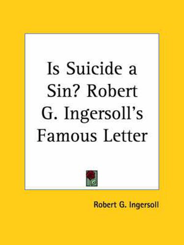 Cover image for Is Suicide a Sin? Robert G. Ingersoll's Famous Letter (1896)