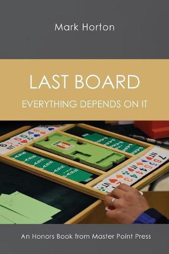 Cover image for Last Board: Everything Depends on It - An Honors Book from Master Point Press