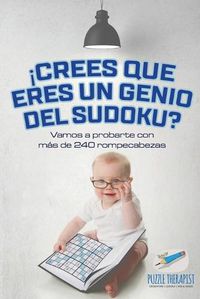 Cover image for !Crees que eres un genio del sudoku? Vamos a probarte con mas de 240 rompecabezas