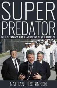 Cover image for Superpredator: Bill Clinton's Use and Abuse of Black America