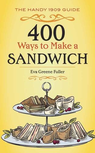 Cover image for 400 Ways to Make a Sandwich: The Handy 1909 Guide