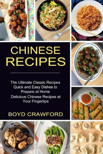 Cover image for Chinese Recipes: The Ultimate Classic Recipes Quick and Easy Dishes to Prepare at Home (Delicious Chinese Recipes at Your Fingertips)