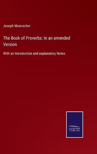 Cover image for The Book of Proverbs: In an amended Version: With an Introduction and explanatory Notes
