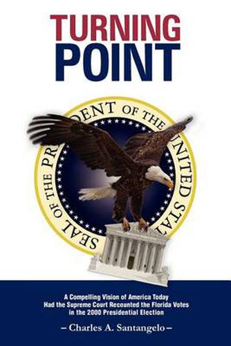 Cover image for Turning Point: A Compelling Vision of America Today Had the Supreme Court Recounted the Florida Votes in the 2000 Presidential Electi