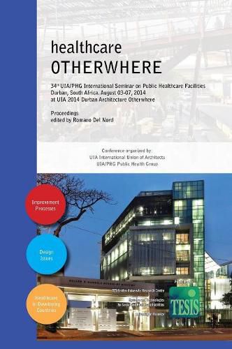 Cover image for healthcare OTHERWHERE. Proceedings of the 34th UIA/PHG International Seminar on Public Healthcare Facilities Durban, South Africa. August 03-07, 2014. Premium edition