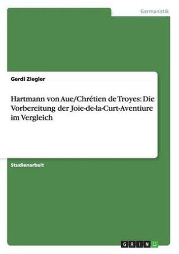 Cover image for Hartmann von Aue/Chretien de Troyes: Die Vorbereitung der Joie-de-la-Curt-Aventiure im Vergleich